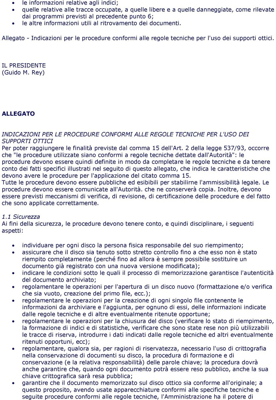 Rey) ALLEGATO INDICAZIONI PER LE PROCEDURE CONFORMI ALLE REGOLE TECNICHE PER L'USO DEI SUPPORTI OTTICI Per poter raggiungere le finalità previste dal comma 15 dell'art.