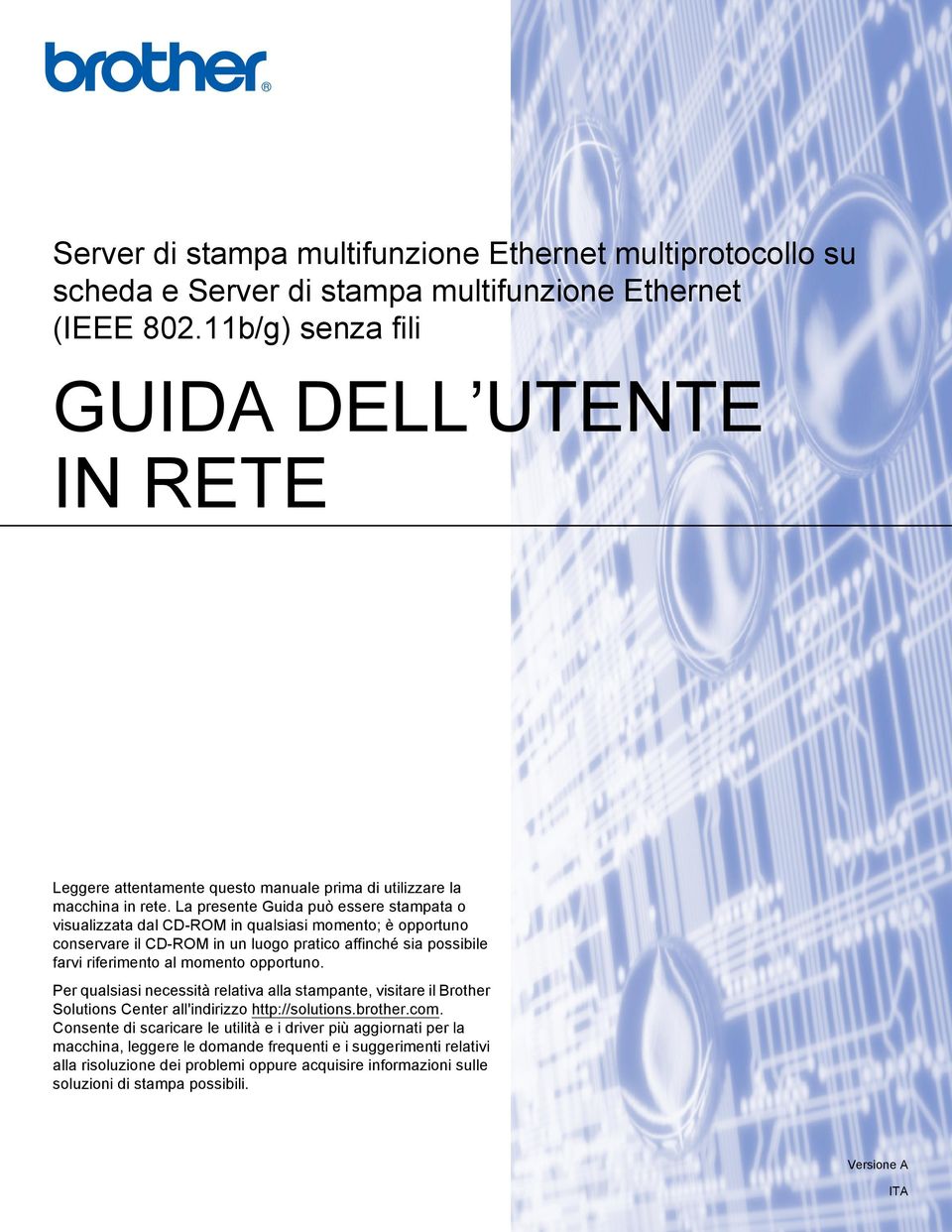 La presente Guida può essere stampata o visualizzata dal CD-ROM in qualsiasi momento; è opportuno conservare il CD-ROM in un luogo pratico affinché sia possibile farvi riferimento al momento