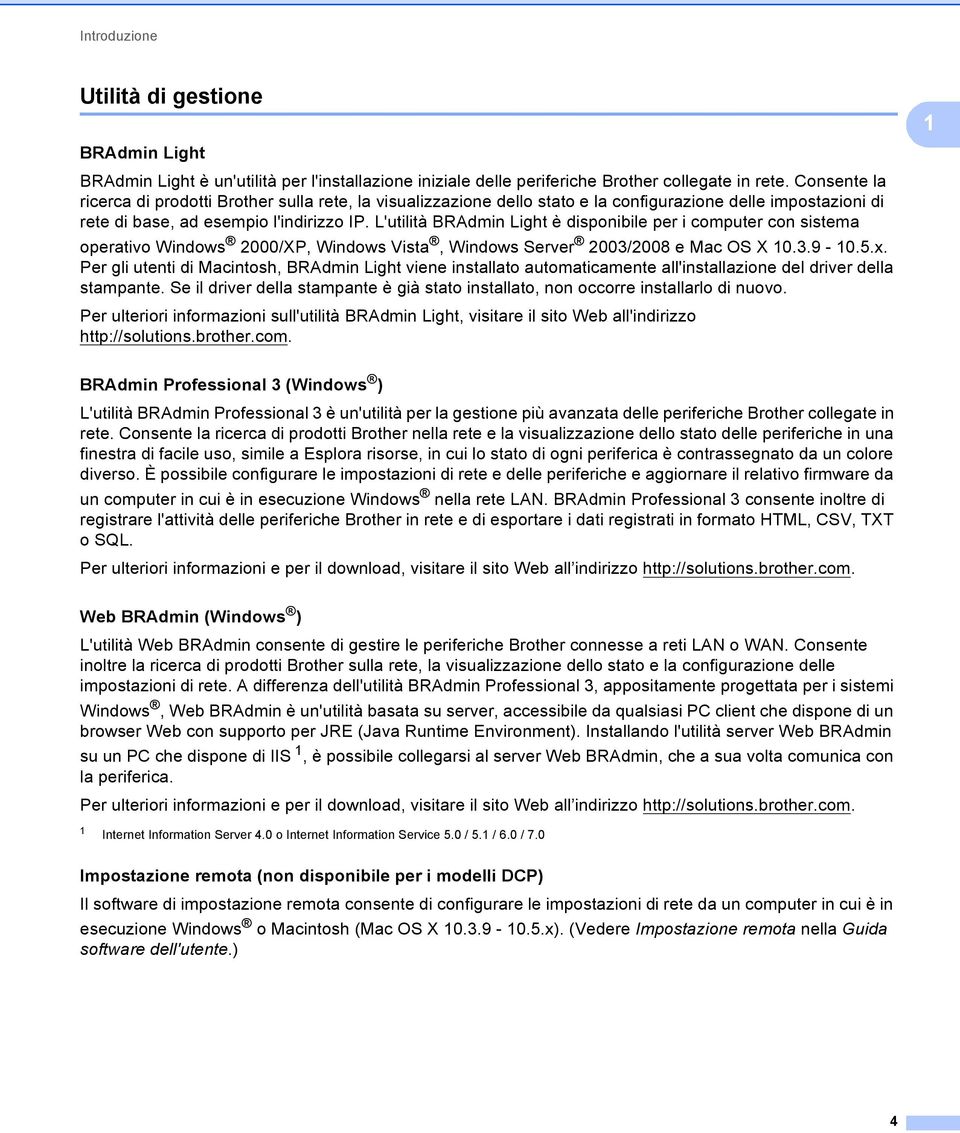 L'utilità BRAdmin Light è disponibile per i computer con sistema operativo Windows 2000/XP, Windows Vista, Windows Server 2003/2008 e Mac OS X 10.3.9-10.5.x.