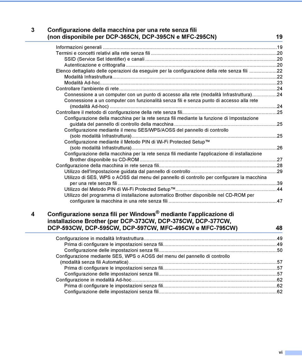 ..22 Modalità Infrastruttura...22 Modalità Ad-hoc...23 Controllare l'ambiente di rete...24 Connessione a un computer con un punto di accesso alla rete (modalità Infrastruttura).