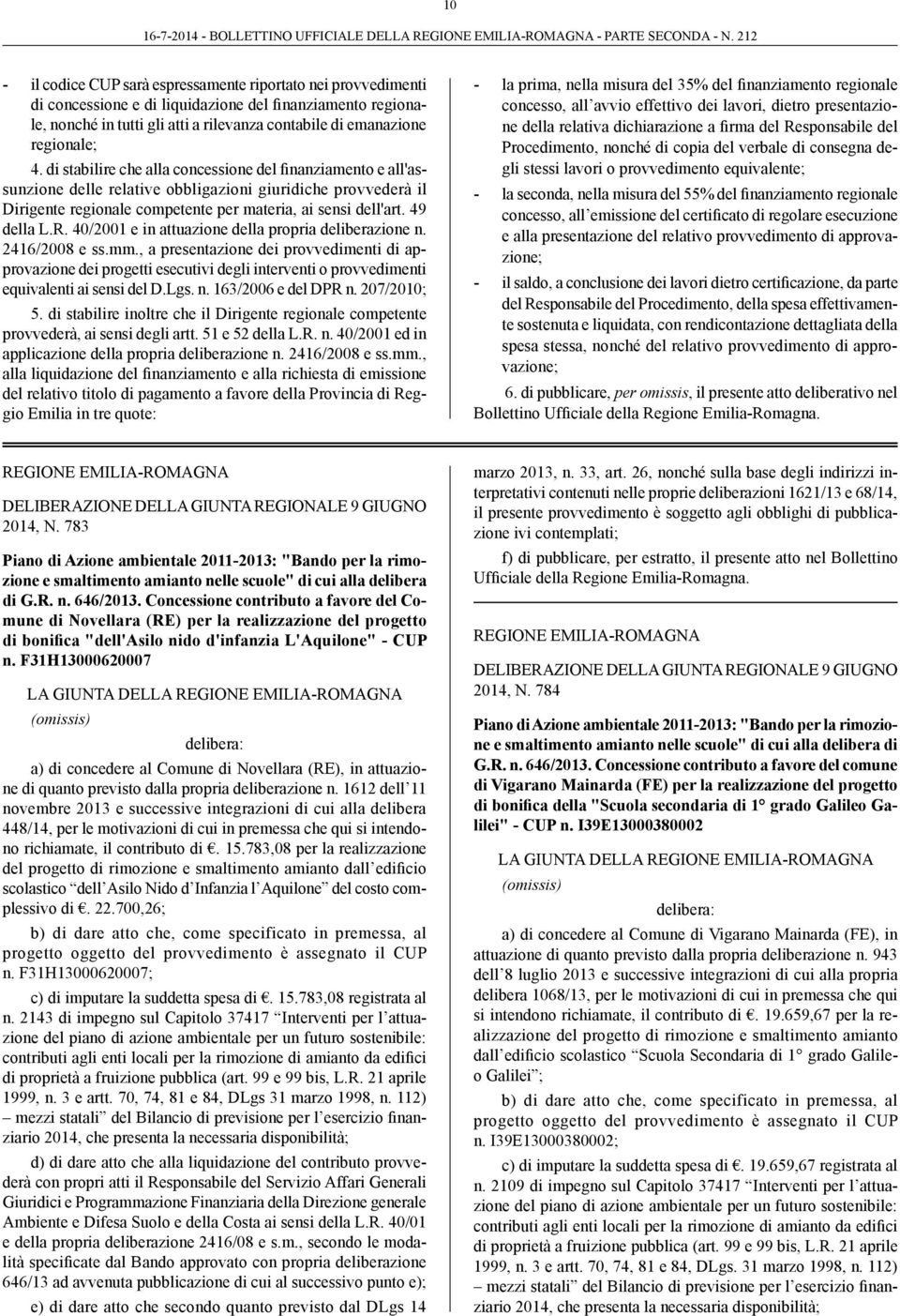 R. 40/2001 e in attuazione della propria deliberazione n. 2416/2008 e ss.mm.