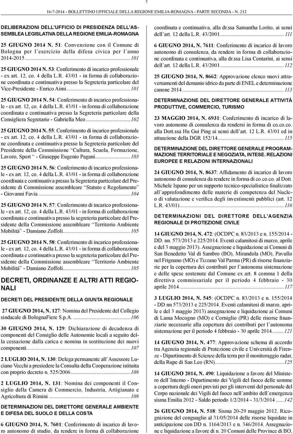 43/01 - in forma di collaborazione coordinata e continuativa presso la Segreteria particolare del Vice-Presidente - Enrico Aimi...101 25 GIUGNO 2014 N.