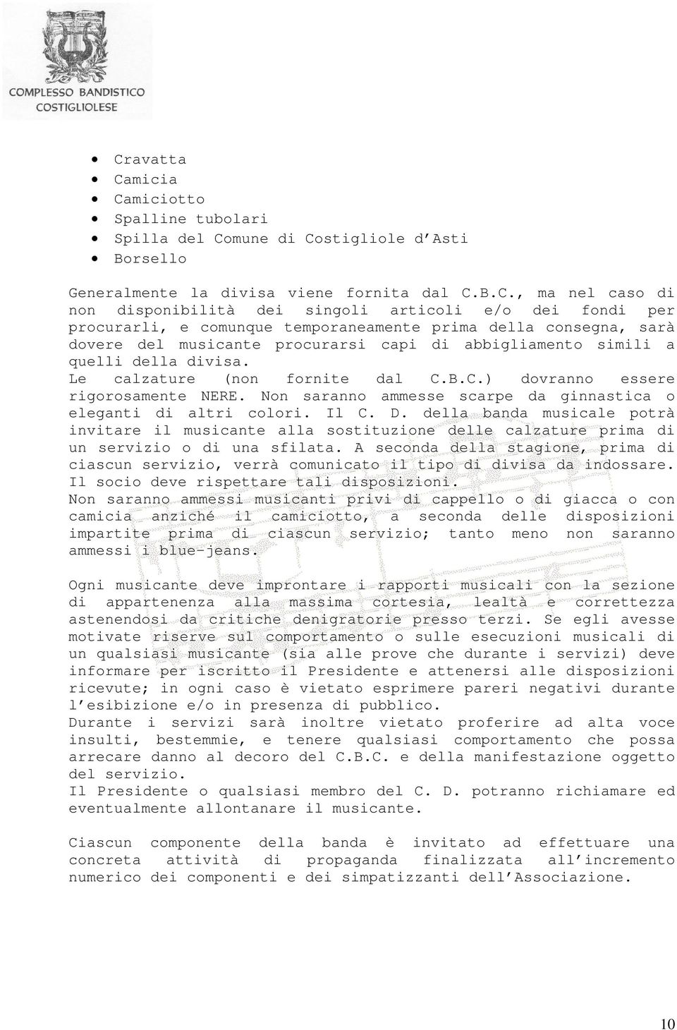 B.C.) dovranno essere rigorosamente NERE. Non saranno ammesse scarpe da ginnastica o eleganti di altri colori. Il C. D.