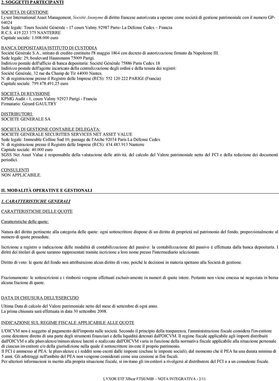 000 euro BANCA DEPOSITARIA/ISTITUTO DI CUSTODIA Société Générale S.A., istituto di credito costituito l'8 maggio 1864 con decreto di autorizzazione firmato da Napoleone III.