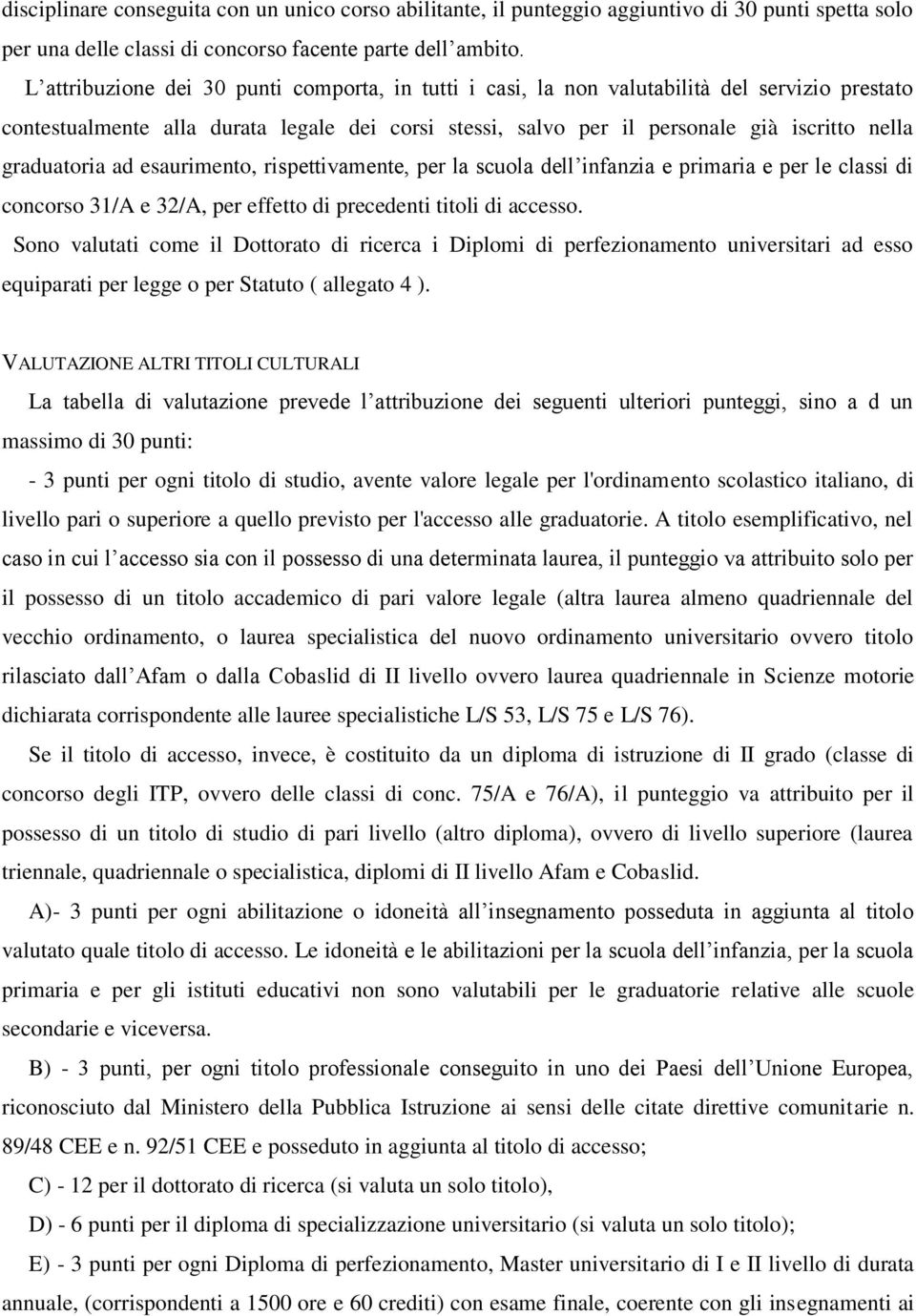 graduatoria ad esaurimento, rispettivamente, per la scuola dell infanzia e primaria e per le classi di concorso 31/A e 32/A, per effetto di precedenti titoli di accesso.