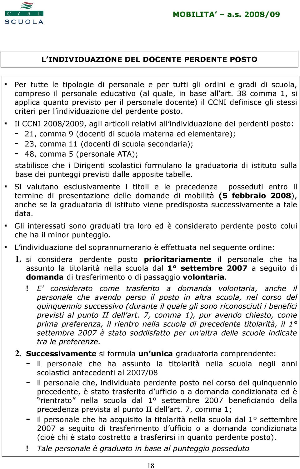 Il CCNI 2008/2009, agli articoli relativi all individuazione dei perdenti posto: - 21, comma 9 (docenti di scuola materna ed elementare); - 23, comma 11 (docenti di scuola secondaria); - 48, comma 5