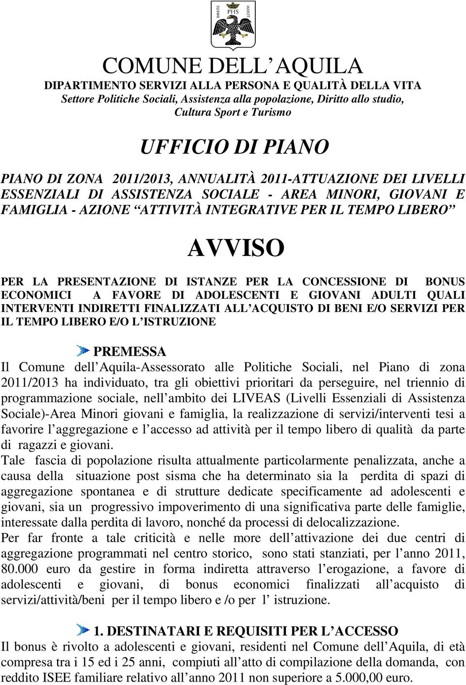 PRESENTAZIONE DI ISTANZE PER LA CONCESSIONE DI BONUS ECONOMICI A FAVORE DI ADOLESCENTI E GIOVANI ADULTI QUALI INTERVENTI INDIRETTI FINALIZZATI ALL ACQUISTO DI BENI E/O SERVIZI PER IL TEMPO LIBERO E/O