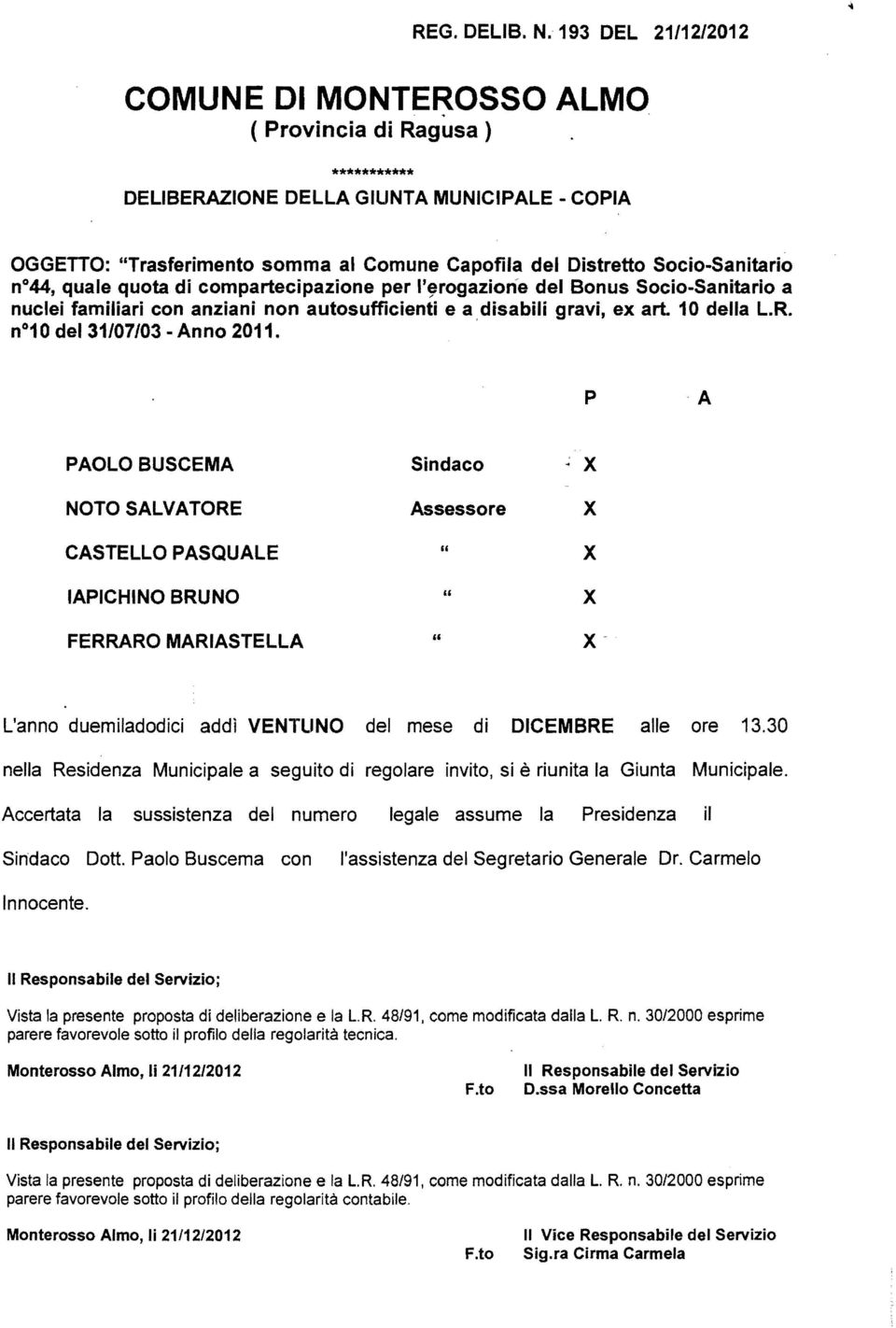 Socio-Sanitario n044, quale quota di compartecipazione per l'~rogaziorie del Bonus Socio-Sanitario a nuclei familiari con anziani non autosufficienti e a disabili gravi, ex art. 10 della L.R.