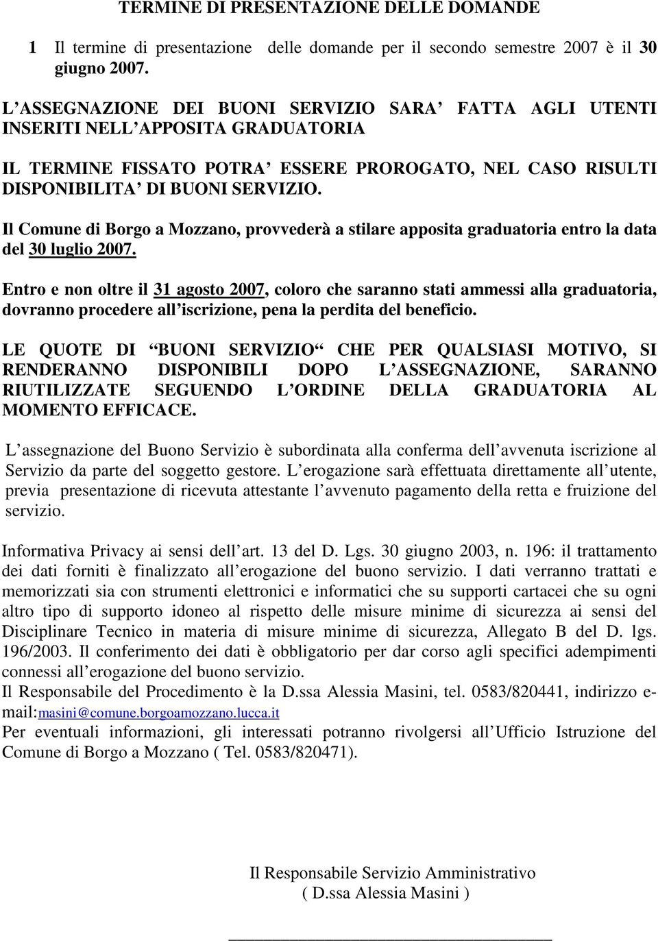 Il Comune di Borgo a Mozzano, provvederà a stilare apposita graduatoria entro la data del 30 luglio 2007.