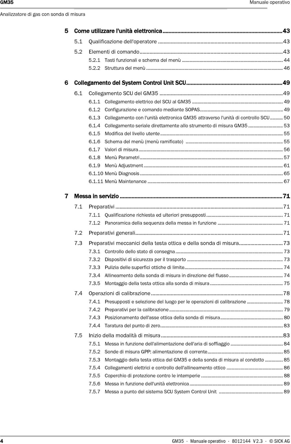 .. 50 6.1.4 Collegamento seriale direttamente allo strumento di misura... 53 6.1.5 Modifica del livello utente... 55 6.1.6 Schema del menù (menù ramificato)... 55 6.1.7 Valori di misura... 56 6.1.8 Menù Parametri.