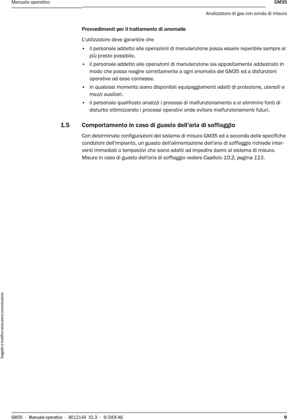 in qualsiasi momento siano disponibili equipaggiamenti adatti di protezione, utensili e mezzi ausiliari.