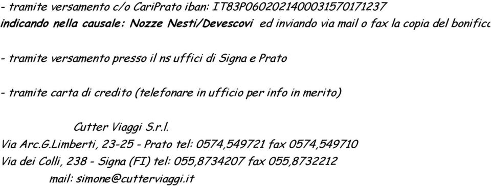 carta di credito (telefonare in ufficio per info in merito) Cutter Viaggi S.r.l. Via Arc.G.