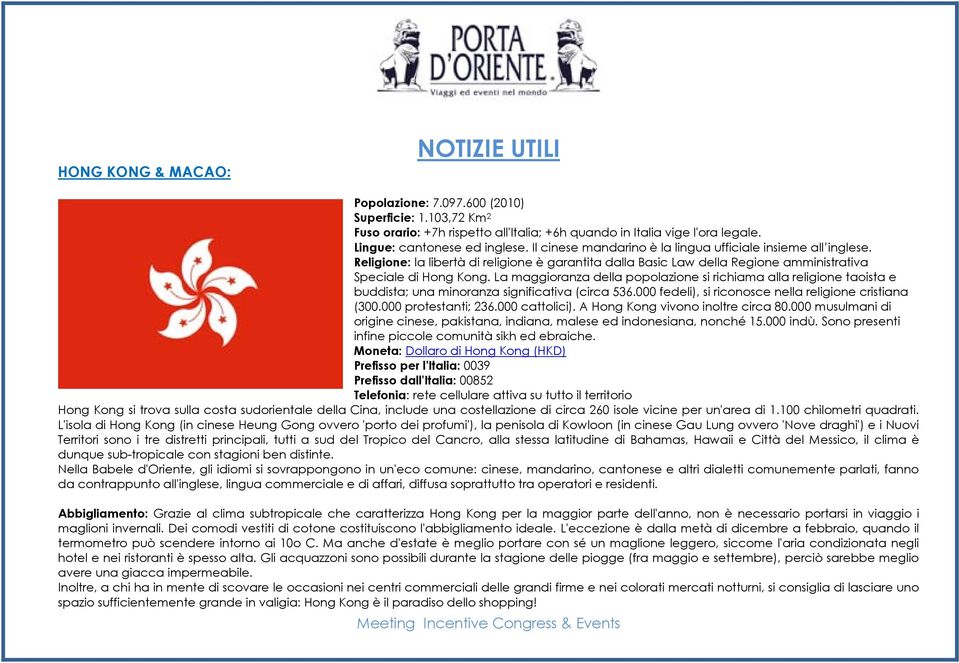 La maggioranza della popolazione si richiama alla religione taoista e buddista; una minoranza significativa (circa 536.000 fedeli), si riconosce nella religione cristiana (300.000 protestanti; 236.