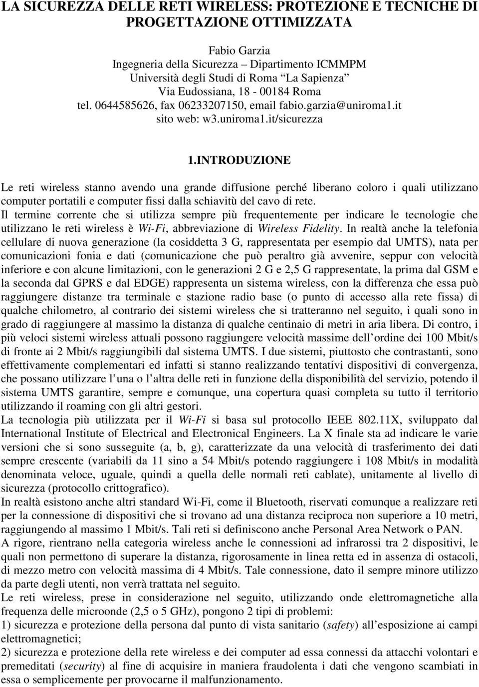 INTRODUZIONE Le reti wireless stanno avendo una grande diffusione perché liberano coloro i quali utilizzano computer portatili e computer fissi dalla schiavitù del cavo di rete.