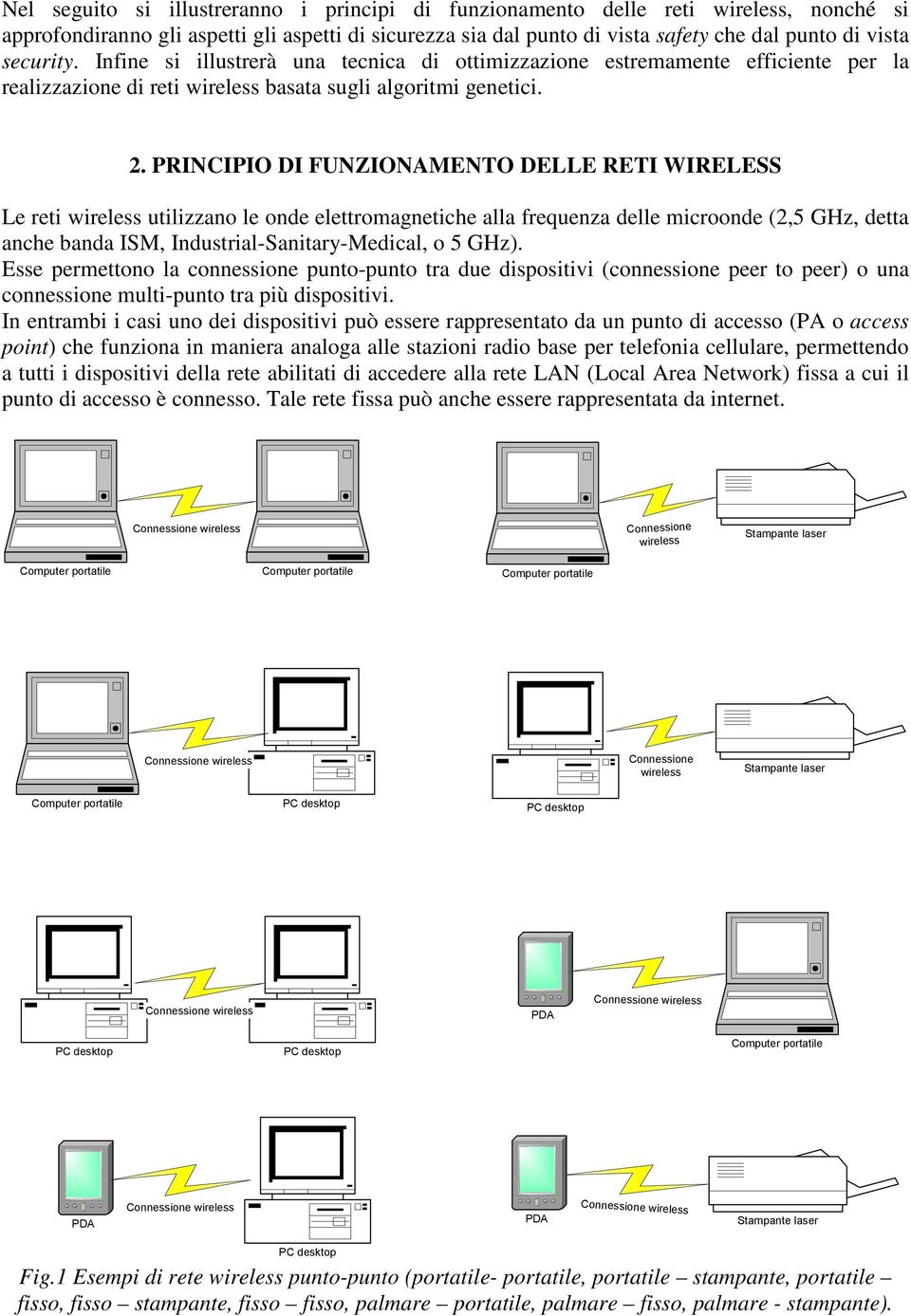 PRINCIPIO DI FUNZIONAMENTO DELLE RETI WIRELESS Le reti wireless utilizzano le onde elettromagnetiche alla frequenza delle microonde (2,5 GHz, detta anche banda ISM, Industrial-Sanitary-Medical, o 5