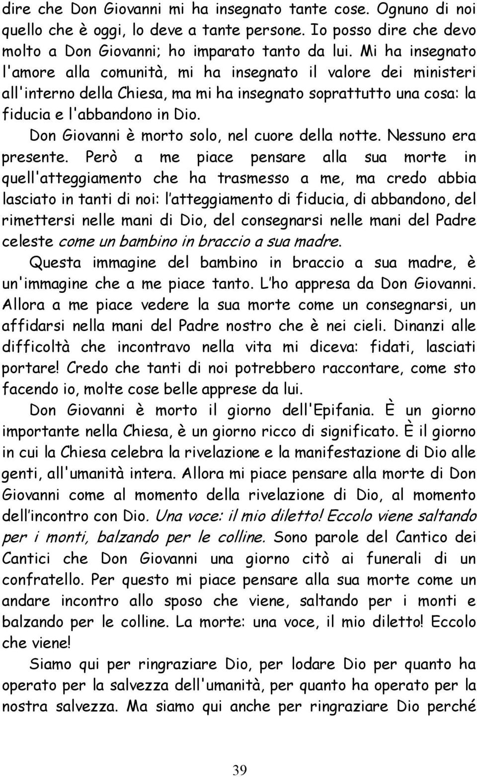 Don Giovanni è morto solo, nel cuore della notte. Nessuno era presente.