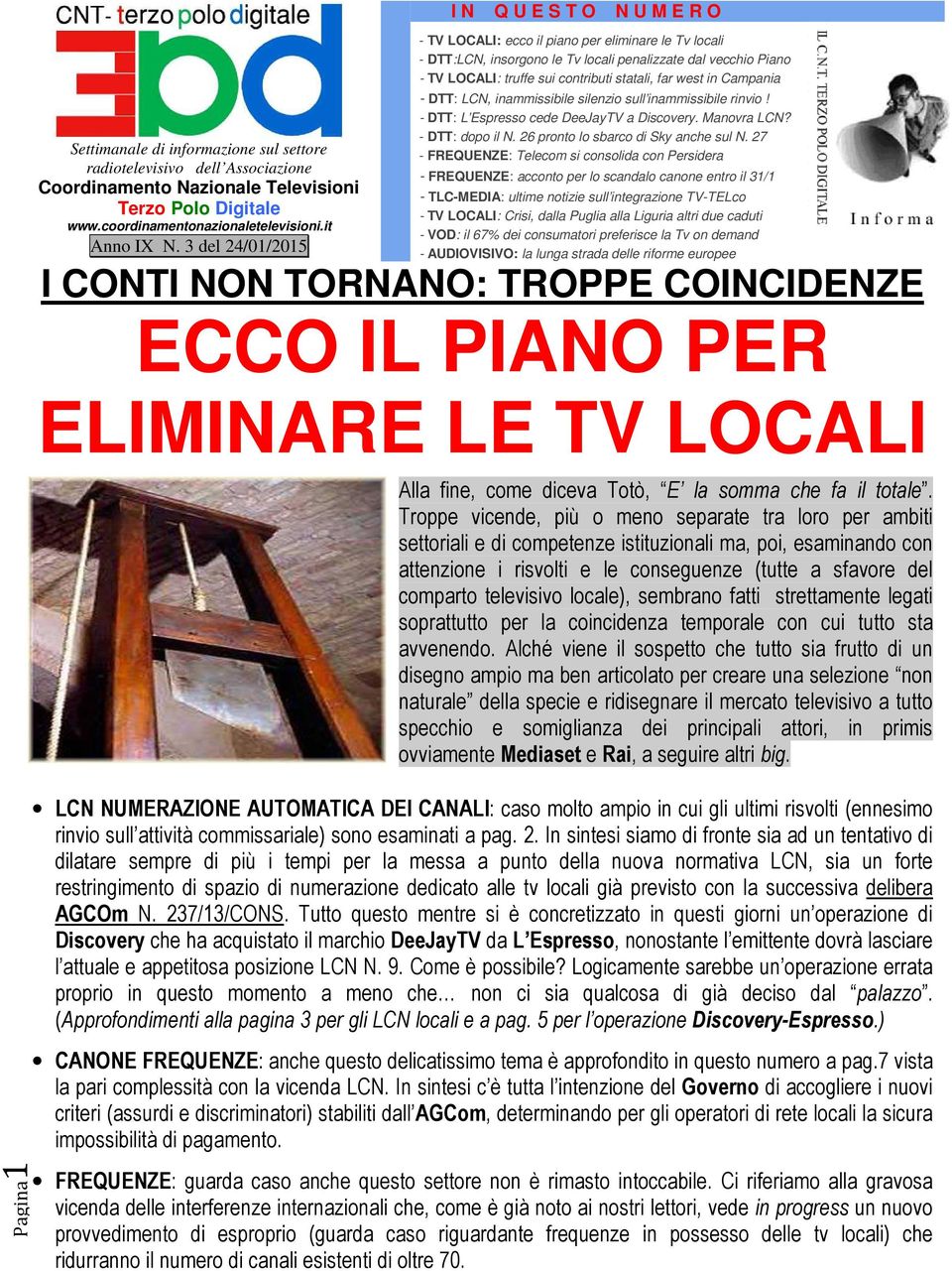 statali, far west in Campania - DTT: LCN, inammissibile silenzio sull inammissibile rinvio! - DTT: L Espresso cede DeeJayTV a Discovery. Manovra LCN? - DTT: dopo il N.