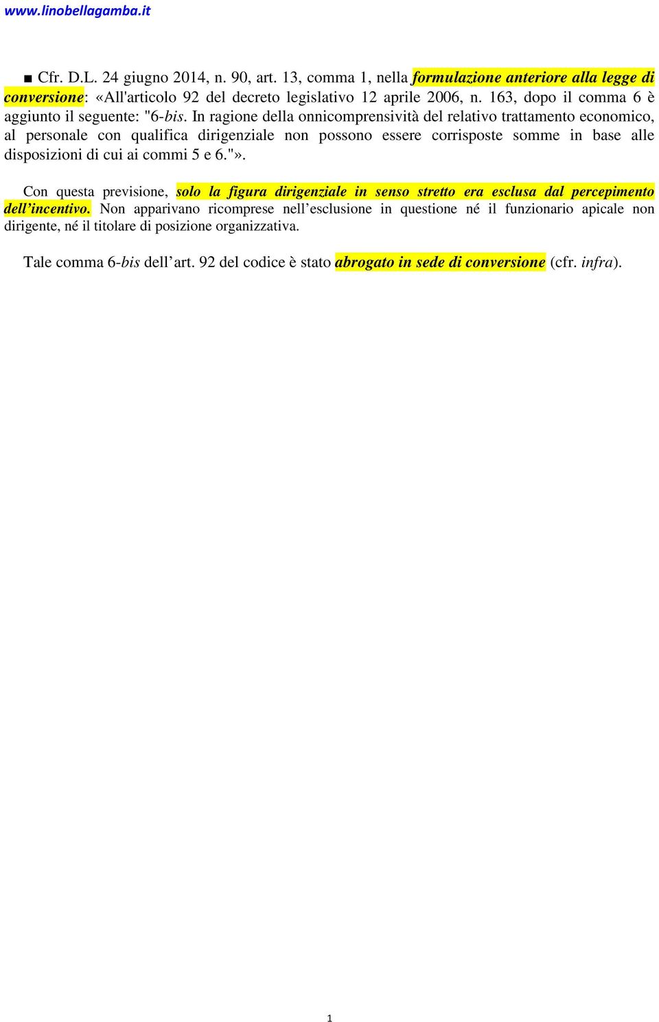 In ragione della onnicomprensività del relativo trattamento economico, al personale con qualifica dirigenziale non possono essere corrisposte somme in base alle disposizioni di cui ai commi 5