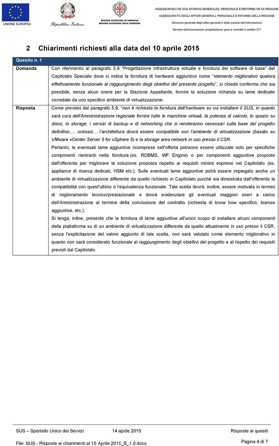 funzionale al raggiungimento degli obiettivi del presente progetto, si chiede conferma che sia possibile, senza alcun onere per la Stazione Appaltante, fornire la soluzione richiesta su lame dedicate