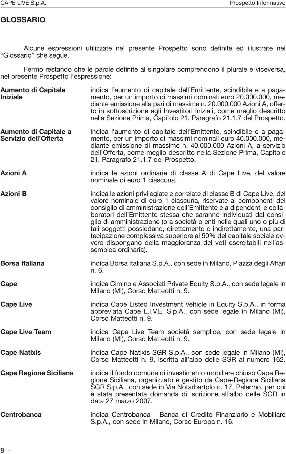 Azioni A Azioni B Borsa Italiana Cape Cape Live Cape Live Team Cape Natixis Cape Regione Siciliana Centrobanca indica l aumento di capitale dell Emittente, scindibile e a pagamento, per un importo di