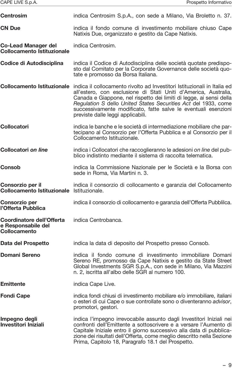 per l Offerta Pubblica Coordinatore dell Offerta e Responsabile del Collocamento Data del Prospetto Domani Sereno Emittente Fondi Cape Impegno degli Investitori Iniziali indica il fondo comune di