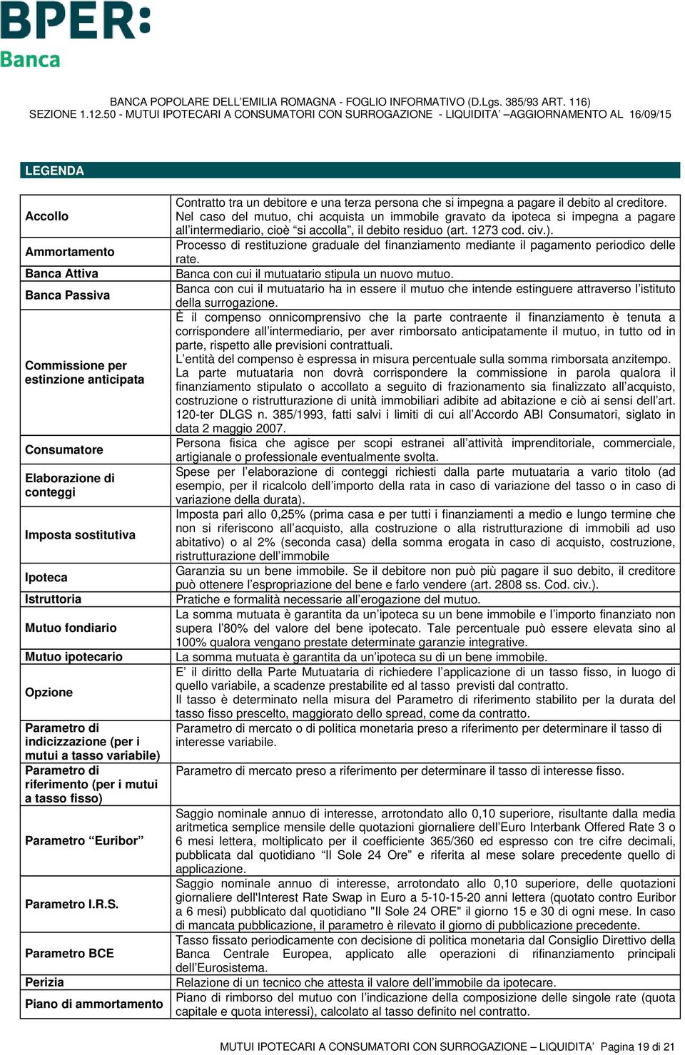 Parametro BCE Perizia Piano di ammortamento Contratto tra un debitore e una terza persona che si impegna a pagare il debito al creditore.