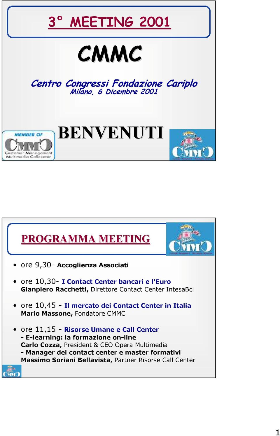 Contact Center in Italia Mario Massone, Fondatore CMMC ore 11,15 - Risorse Umane e Call Center - E-learning: la formazione on-line Carlo