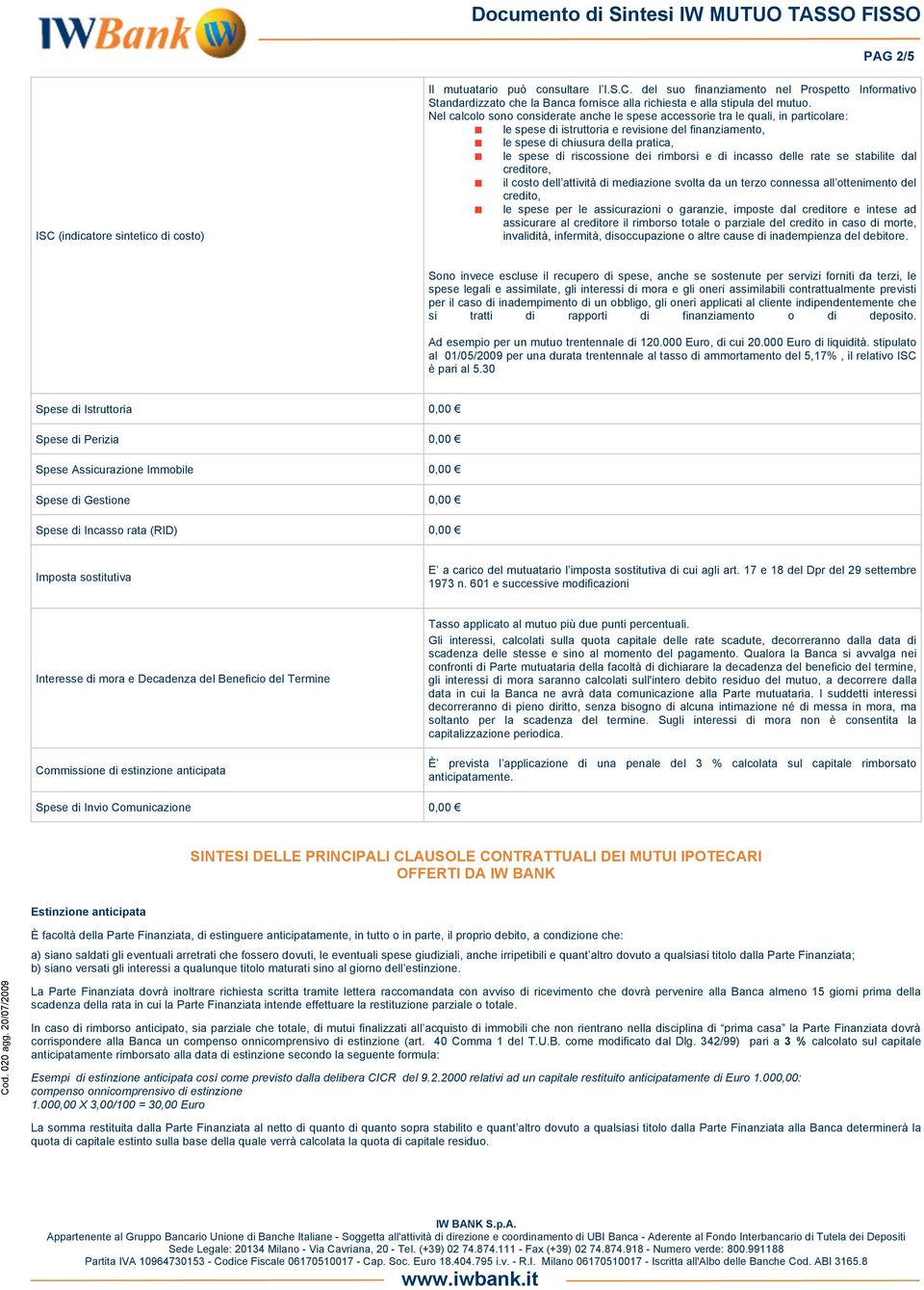 dei rimborsi e di incasso delle rate se stabilite dal creditore, il costo dell attività di mediazione svolta da un terzo connessa all ottenimento del credito, le spese per le assicurazioni o