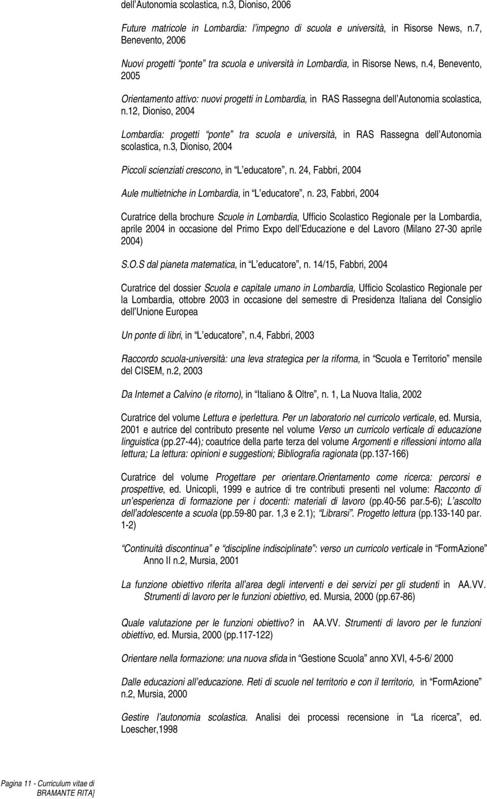 4, Benevento, 2005 Orientamento attivo: nuovi progetti in Lombardia, in RAS Rassegna dell Autonomia scolastica, n.