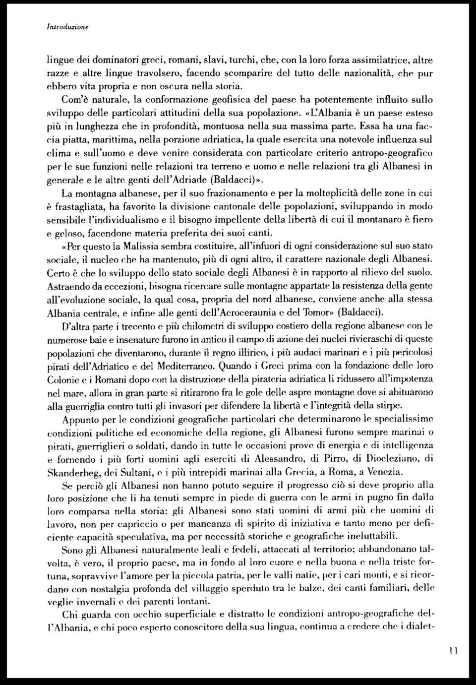 «L'Albania è un paese esteso più in lunghezza che in profondità, montuosa nella sua massima parte.