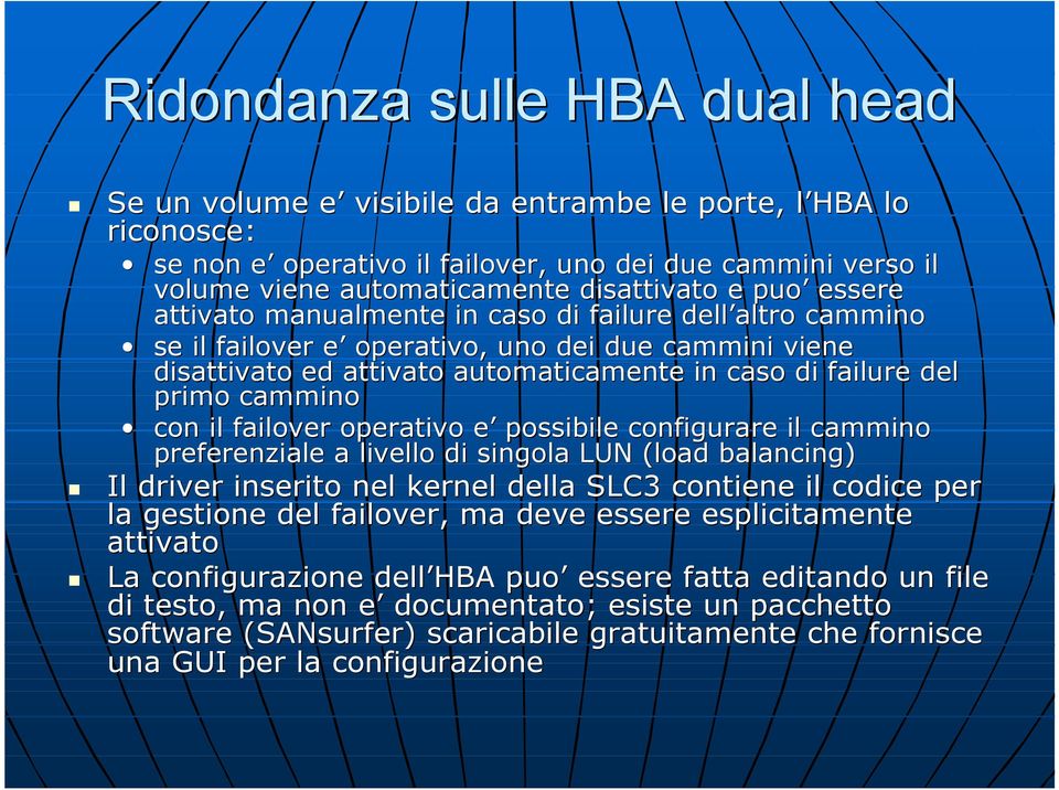 cammino con il failover operativo e possibile configurare il cammino preferenziale a livello di singola LUN (load balancing) Il driver inserito nel kernel della SLC3 contiene il codice per la