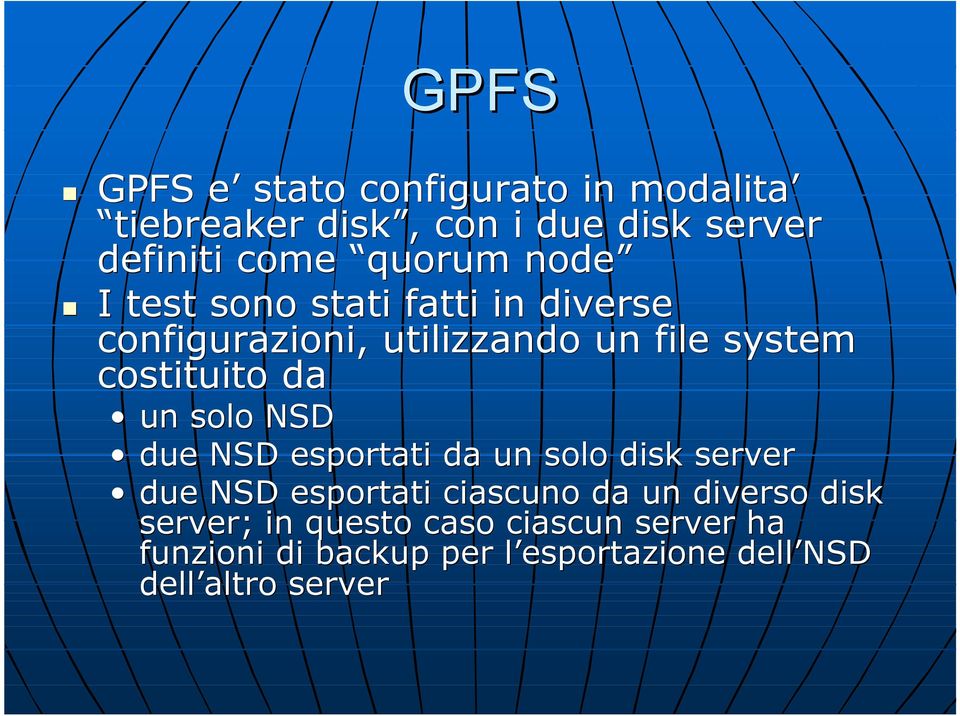 da un solo NSD due NSD esportati da un solo disk server due NSD esportati ciascuno da un diverso