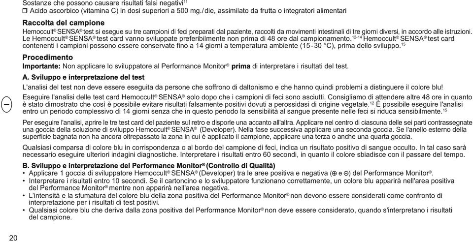 giorni diversi, in accordo alle istruzioni. Le Hemoccult SENSA test card vanno sviluppate preferibilmente non prima di 48 ore dal campionamento.