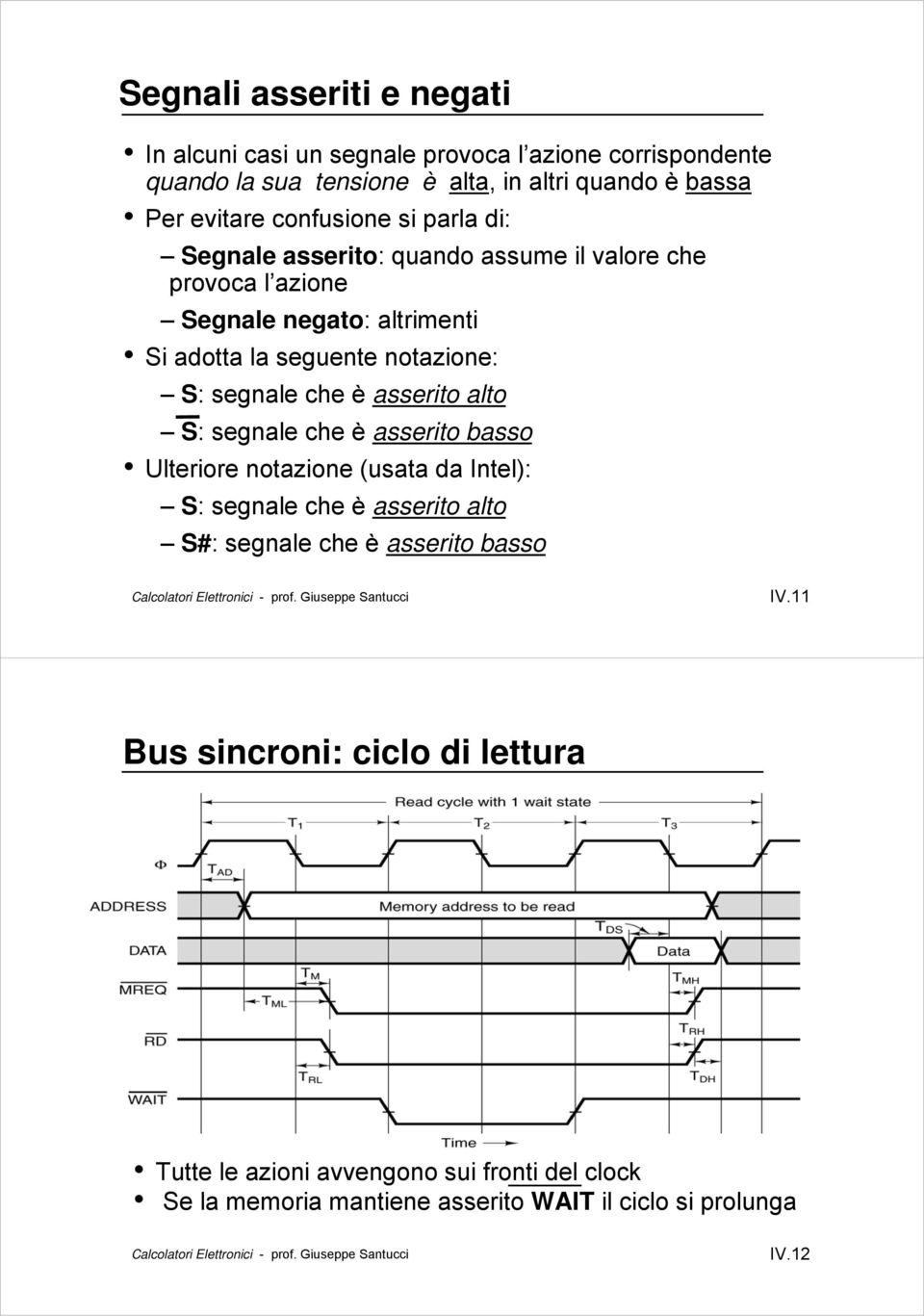 segnale che è asserito alto S: segnale che è asserito basso Ulteriore notazione (usata da Intel): S: segnale che è asserito alto S#: segnale che è