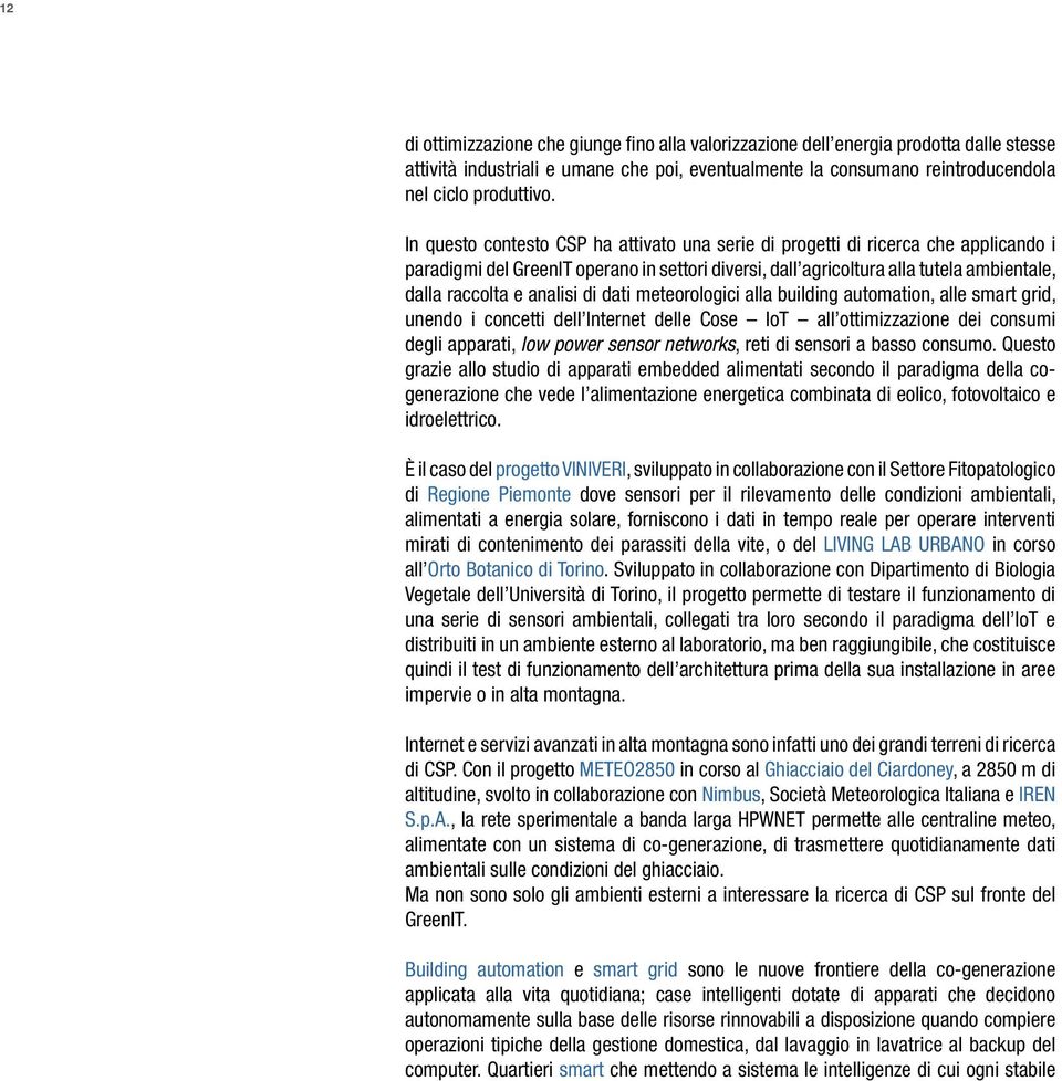 analisi di dati meteorologici alla building automation, alle smart grid, unendo i concetti dell Internet delle Cose IoT all ottimizzazione dei consumi degli apparati, low power sensor networks, reti