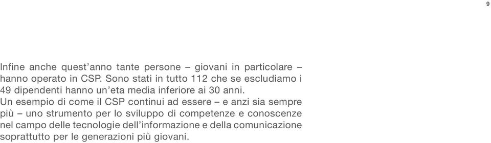 Un esempio di come il CSP continui ad essere e anzi sia sempre più uno strumento per lo sviluppo di