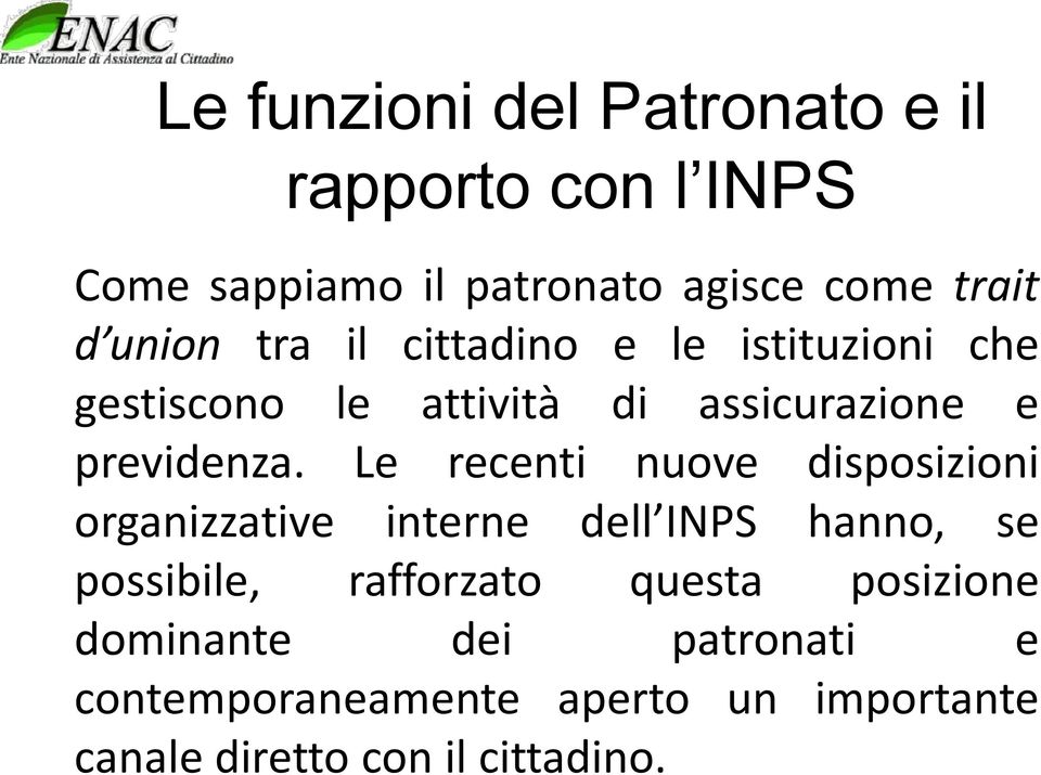 Le recenti nuove disposizioni organizzative interne dell INPS hanno, se possibile, rafforzato questa