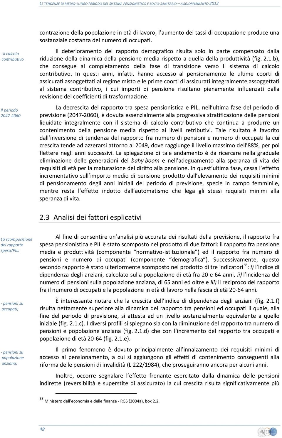 b), che consegue al completamento della fase di transizione verso il sistema di calcolo contributivo.