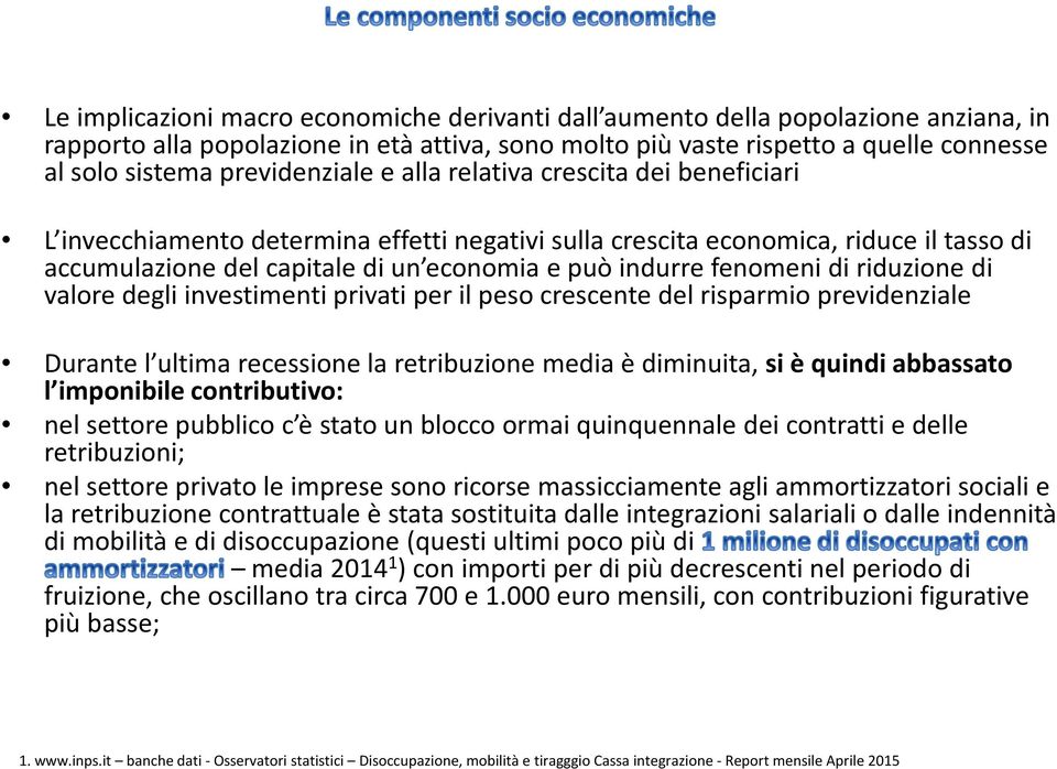 fenomeni di riduzione di valore degli investimenti privati per il peso crescente del risparmio previdenziale Durante l ultima recessione la retribuzione media è diminuita, si è quindi abbassato l