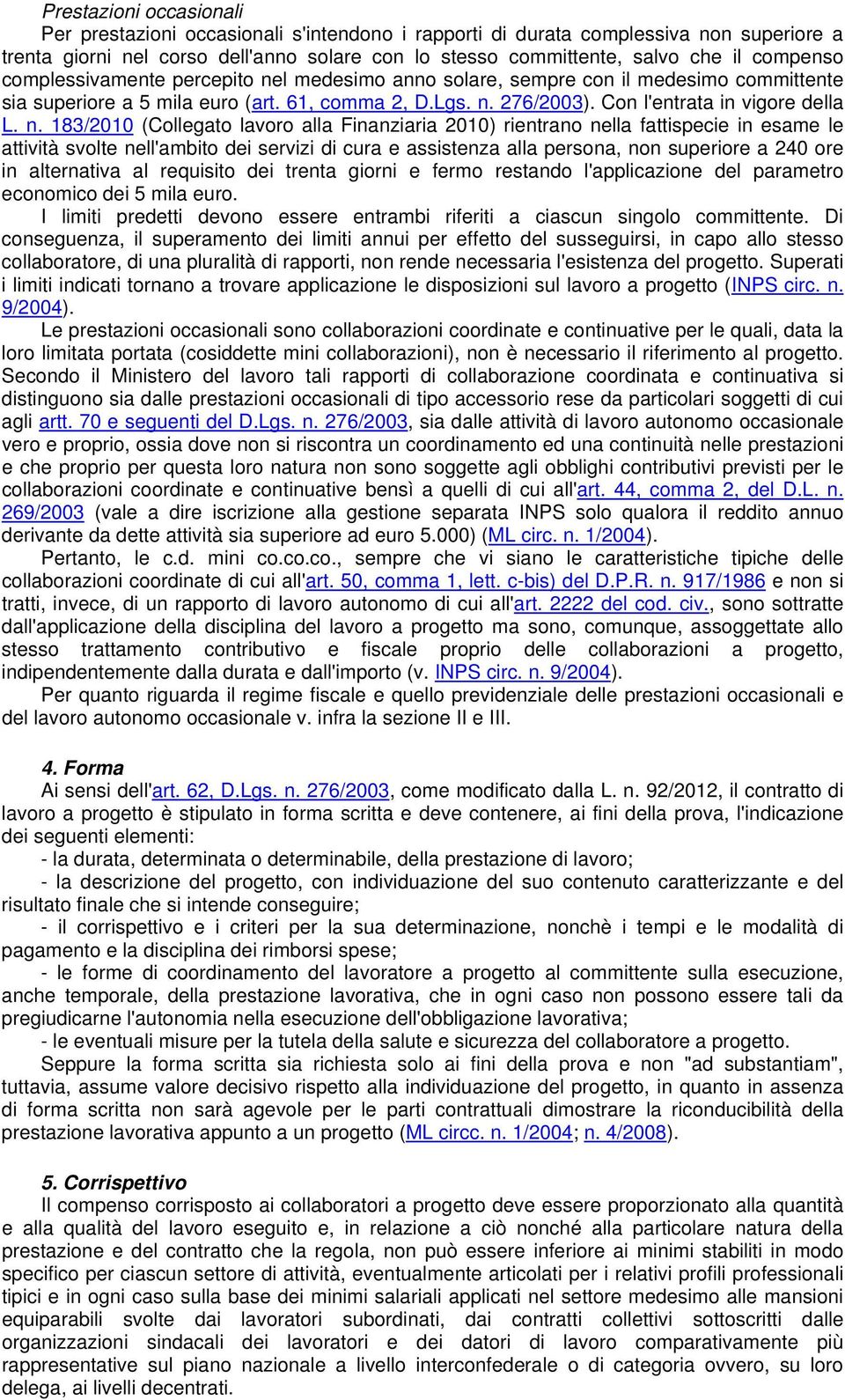 l medesimo anno solare, sempre con il medesimo committente sia superiore a 5 mila euro (art. 61, comma 2, D.Lgs. n.