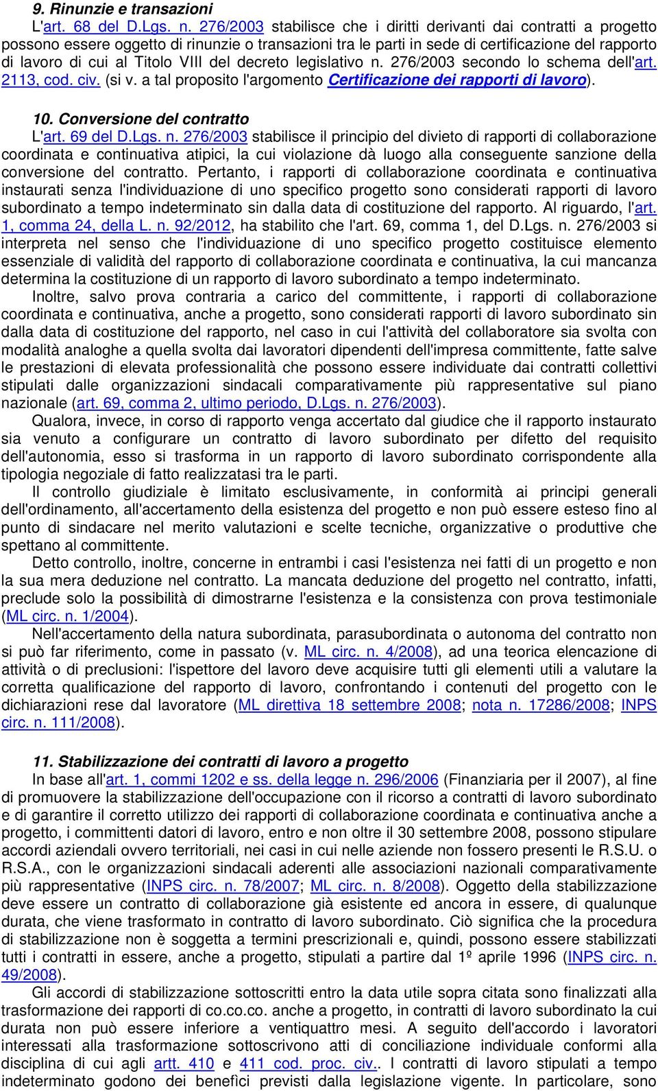 VIII del decreto legislativo n. 276/2003 secondo lo schema dell'art. 2113, cod. civ. (si v. a tal proposito l'argomento Certificazione dei rapporti di lavoro). 10. Conversione del contratto L'art.