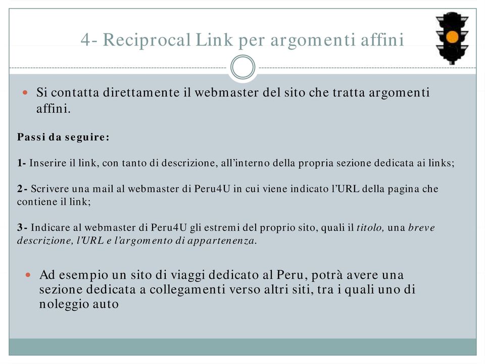 viene indicato l URL della pagina che contiene il link; 3- Indicare al webmaster di Peru4U gli estremi del proprio sito, quali il titolo, una breve descrizione, l URL e l