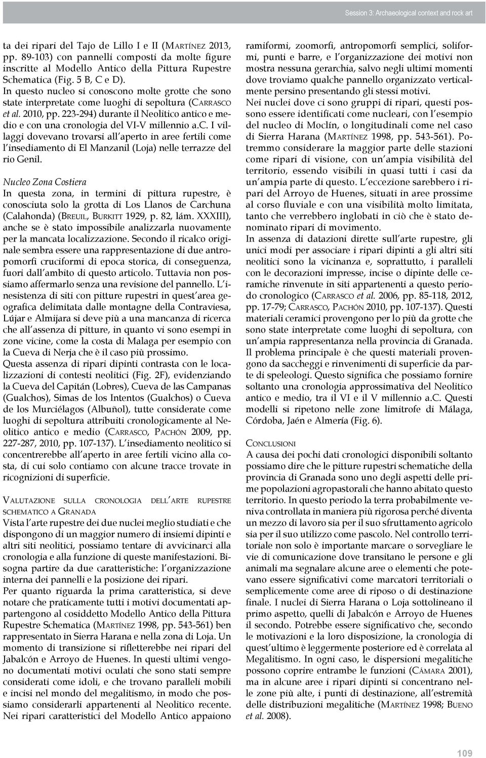 In questo nucleo si conoscono molte grotte che sono state interpretate come luoghi di sepoltura (Carrasco et al. 2010, pp.