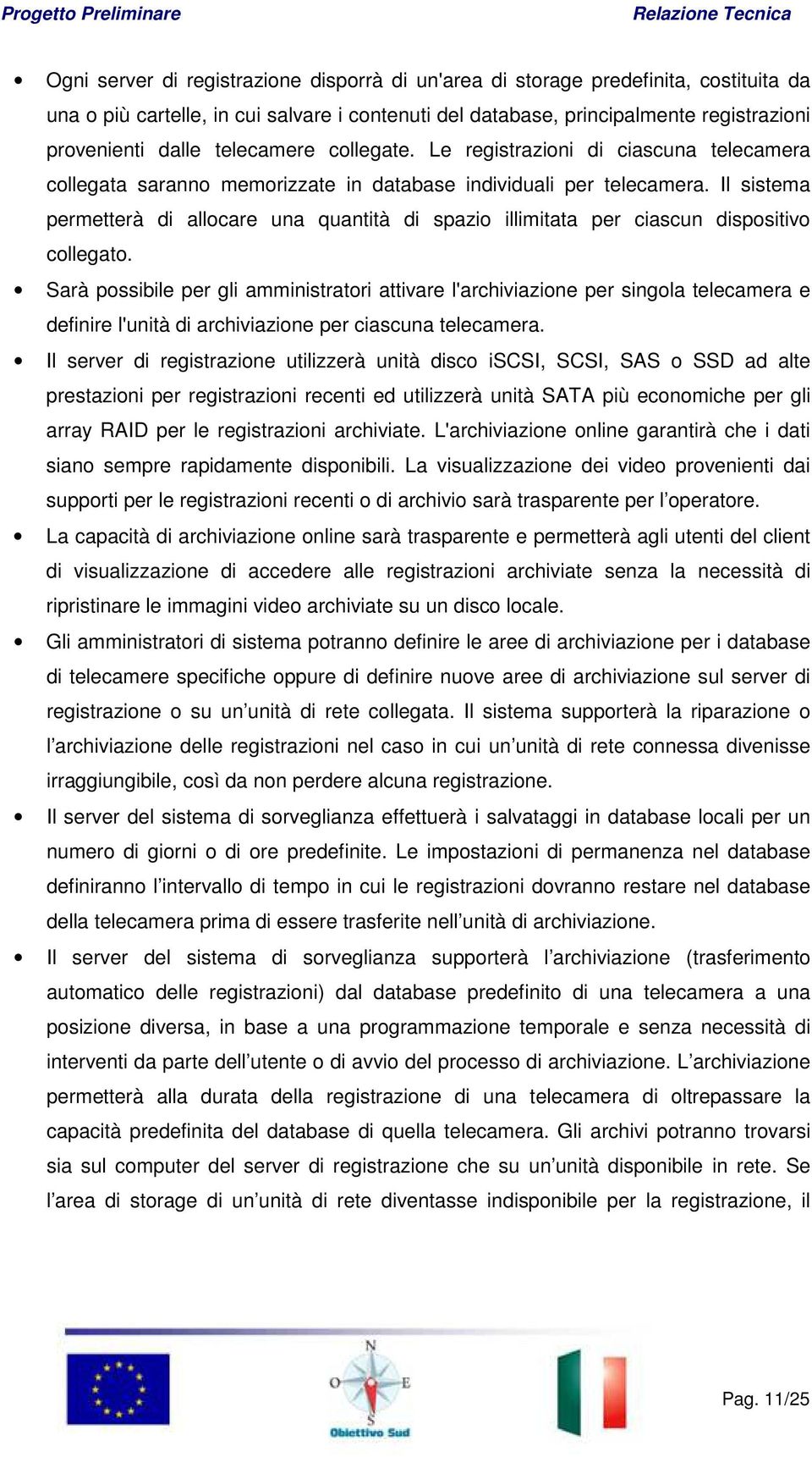 Il sistema permetterà di allocare una quantità di spazio illimitata per ciascun dispositivo collegato.