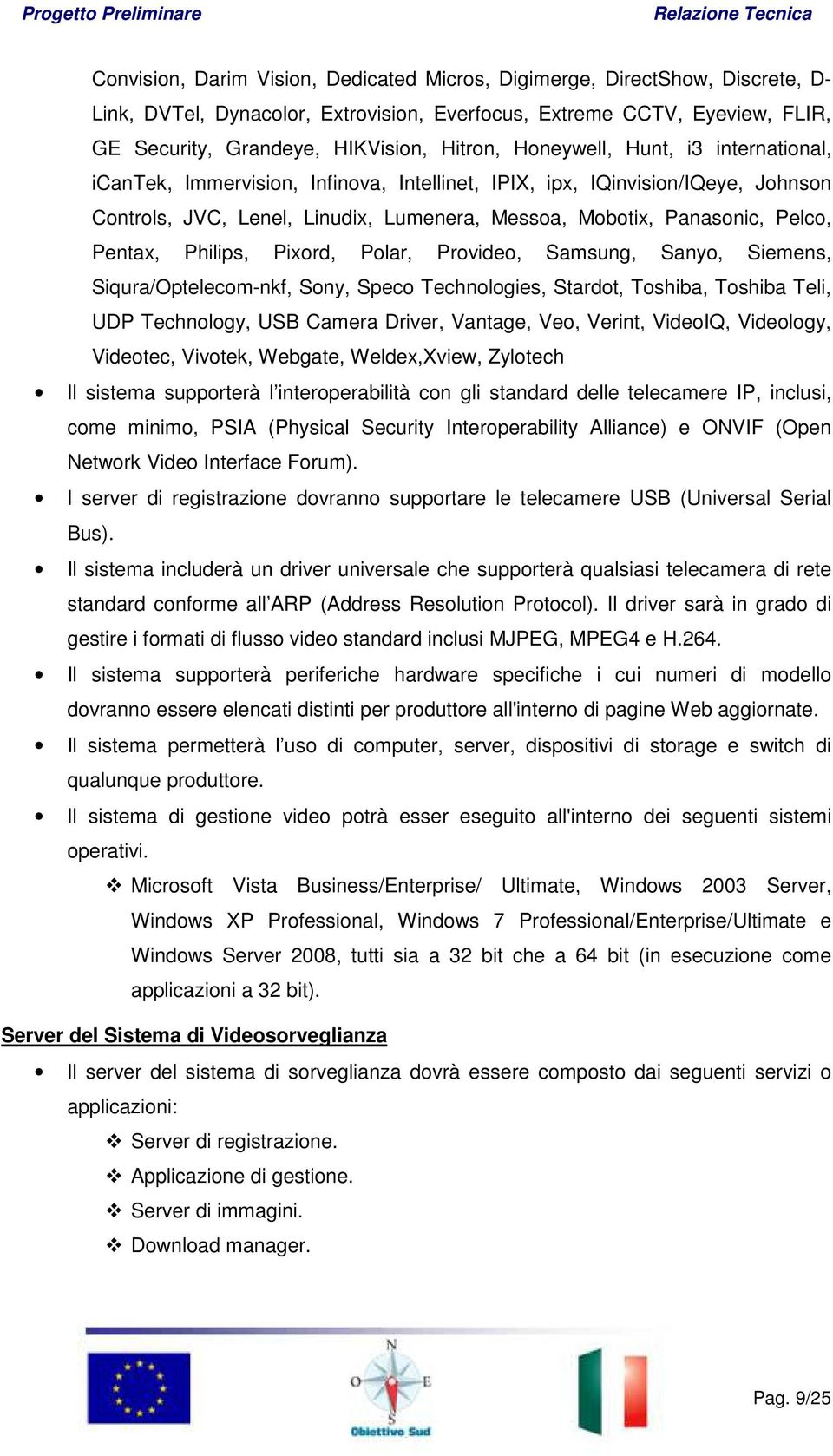 Philips, Pixord, Polar, Provideo, Samsung, Sanyo, Siemens, Siqura/Optelecom-nkf, Sony, Speco Technologies, Stardot, Toshiba, Toshiba Teli, UDP Technology, USB Camera Driver, Vantage, Veo, Verint,