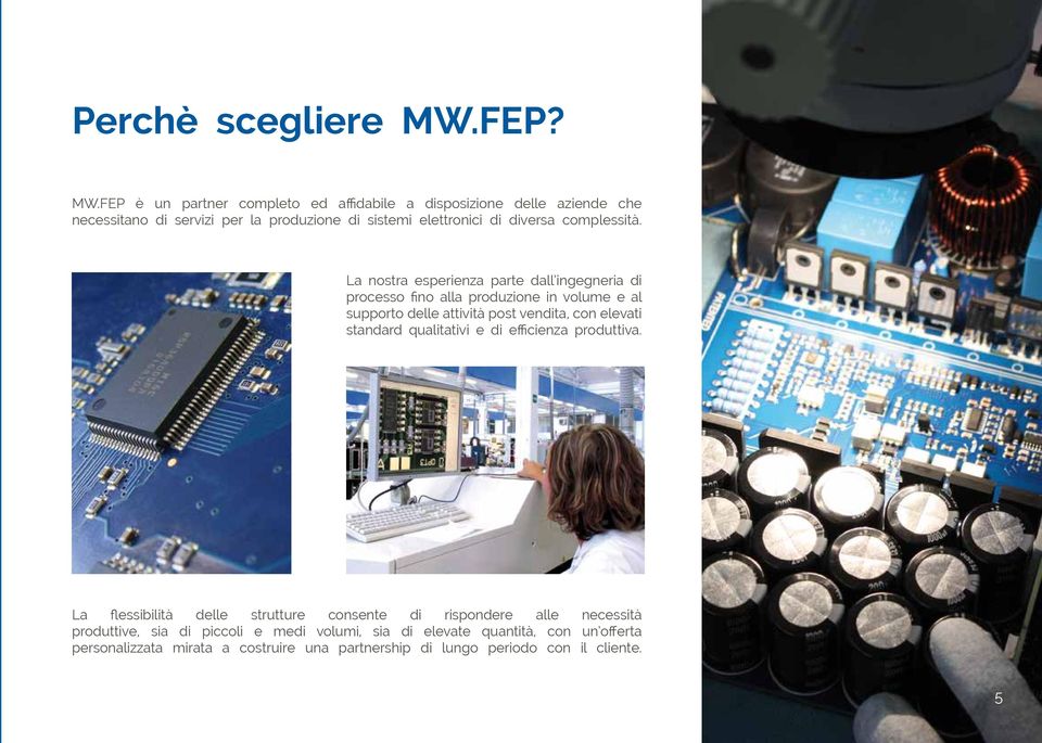 FEP è un partner completo ed affidabile a disposizione delle aziende che necessitano di servizi per la produzione di sistemi elettronici di diversa