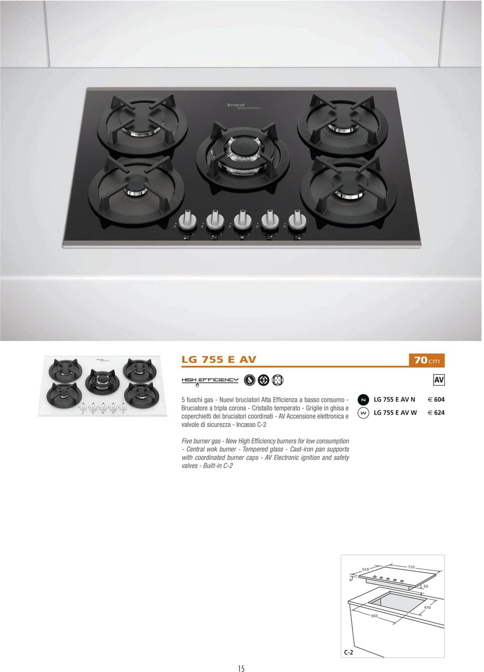 N 604 W LG 755 E W 624 Five burner gas - New High Efficiency burners for low consumption - Central wok burner - Tempered glass -