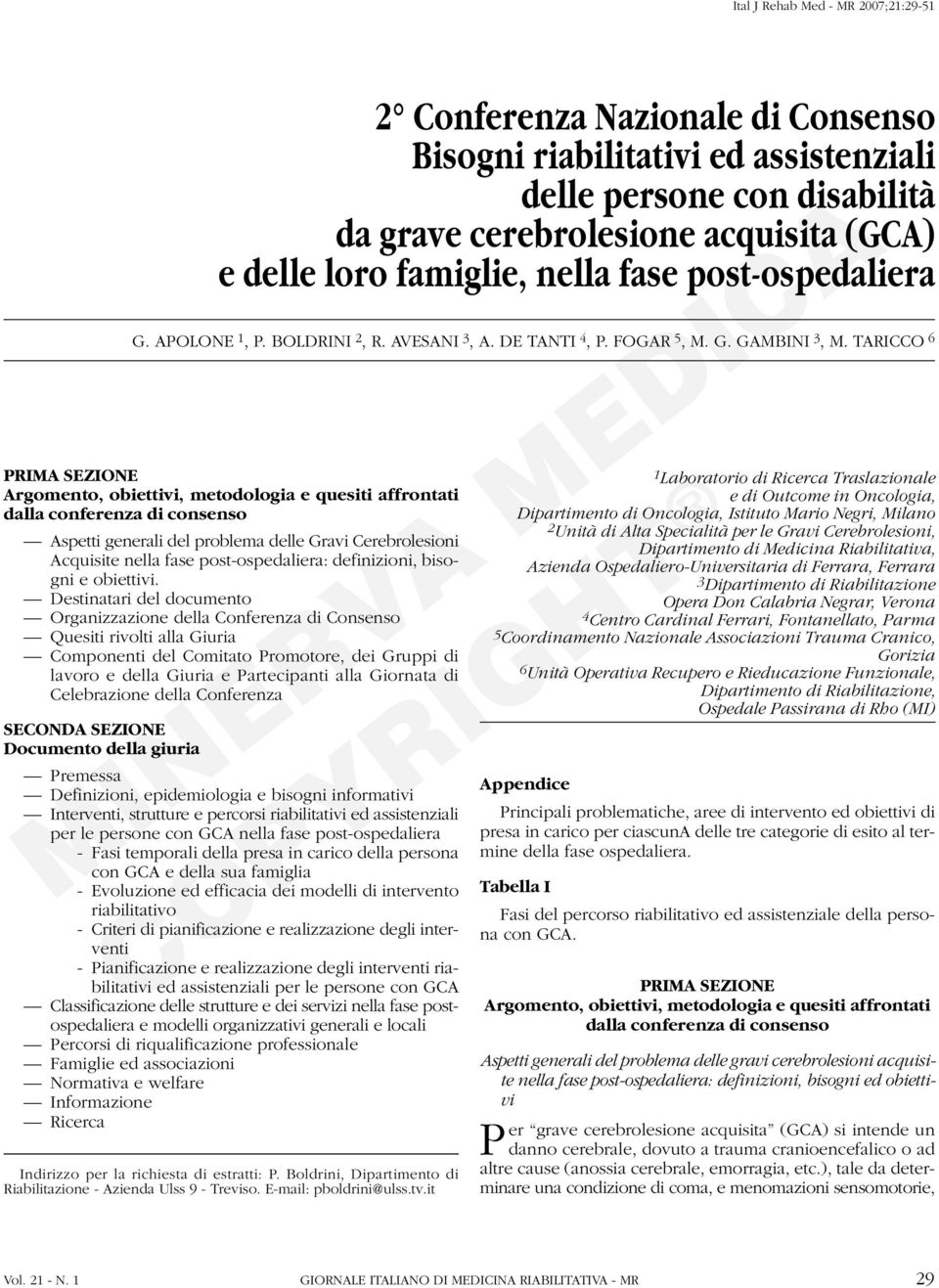 TARICCO 6 PRIMA SEZIONE Argomento, obiettivi, metodologia e quesiti affrontati dalla conferenza di consenso Aspetti generali del problema delle Gravi Cerebrolesioni Acquisite nella fase