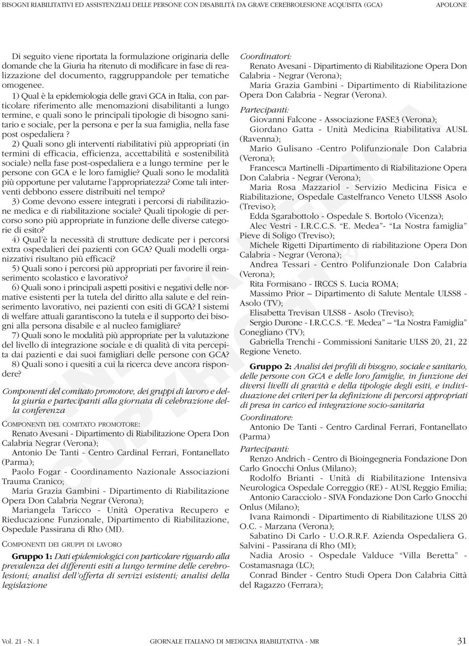 1) Qual è la epidemiologia delle gravi GCA in Italia, con particolare riferimento alle menomazioni disabilitanti a lungo termine, e quali sono le principali tipologie di bisogno sanitario e sociale,