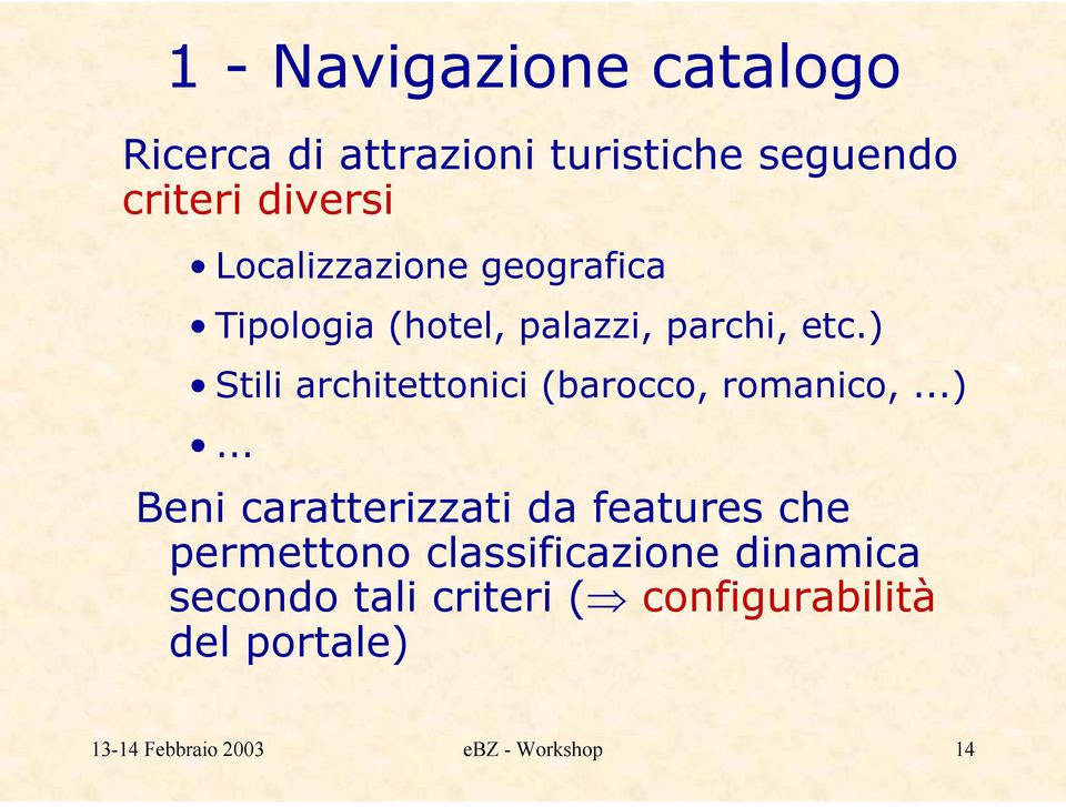 ) Stili architettonici (barocco, romanico,...)... Beni caratterizzati da features che